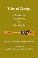 Tides Of Change - Volunteering Adventures in Alert Bay, B.C. di Candas Whitlock, Alastair Henry edito da LIGHTNING SOURCE INC