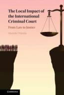 The Local Impact of the International Criminal Court: From Law to Justice di Marieke Wierda edito da CAMBRIDGE