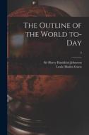 The Outline of the World To-day; 3 di Leslie Haden Guest edito da LIGHTNING SOURCE INC