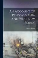 An Account of Pennsylvania and West New Jersey di Gabriel Thomas edito da LEGARE STREET PR