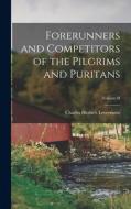 Forerunners and Competitors of the Pilgrims and Puritans; Volume II di Charles Herbert Levermore edito da LEGARE STREET PR