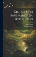 Kinder Und Hausmärchen, Erster Band di Wilhelm Grimm, Jacob Grimm edito da LEGARE STREET PR
