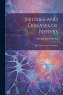 Injuries and Diseases of Nerves: And Their Surgical Treatment di Anthony Alfred Bowlby edito da LEGARE STREET PR
