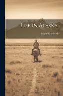 Life in Alaska di Eugene S. Willard edito da Creative Media Partners, LLC