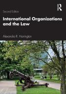 International Organizations And The Law di Alexandra R. Harrington edito da Taylor & Francis Ltd