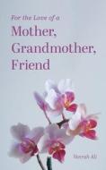 For the Love of a Mother, Grandmother, Friend di Venrah Ali edito da FriesenPress