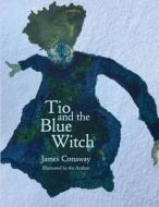 Tio and the Blue Witch di James Conaway edito da James Conaway