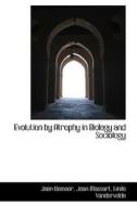 Evolution By Atrophy In Biology And Sociology di Jean Demoor edito da Bibliolife