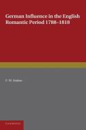 German Influence in the English Romantic Period 1788 1818 di F. W. Stokoe edito da Cambridge University Press
