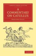 A Commentary on Catullus di Robinson Ellis edito da Cambridge University Press