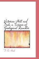 Victorian Hill And Dale A Serious Of Geological Rambles di T S Hall edito da Bibliolife