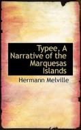 Typee, A Narrative Of The Marquesas Islands di Herman Melville edito da Bibliolife