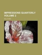 Impressions Quarterly Volume 2 di Paul Elder edito da Rarebooksclub.com