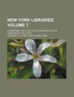 New York Libraries Volume 7; A Quarterly Devoted to the Interests of the Libraries of the State di University Of the State of New York edito da Rarebooksclub.com