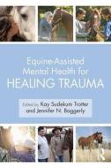 Equine-Assisted Mental Health for Healing Trauma di Kay Sudekum Trotter edito da Taylor & Francis Ltd