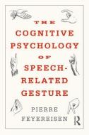 The Cognitive Psychology of Speech-Related Gesture di Pierre (Universite de Louvain Feyereisen edito da Taylor & Francis Ltd