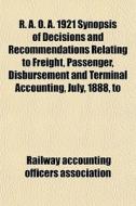 R. A. O. A. 1921 Synopsis Of Decisions A di Railway Association edito da General Books