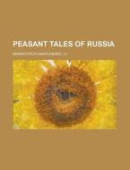 Peasant Tales Of Russia di Nemirovitch-dantchen edito da Rarebooksclub.com