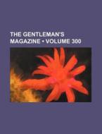The Gentleman's Magazine (volume 300) di Books Group edito da General Books Llc
