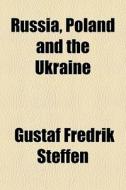 Russia, Poland And The Ukraine di Gustaf Fredrik Steffen edito da General Books Llc
