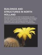 Buildings And Structures In North Hollan di Books Llc edito da Books LLC, Wiki Series