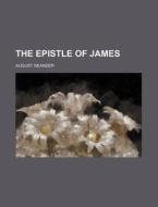 The Epistle of James di August Neander edito da Rarebooksclub.com