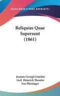 Reliquias Quae Supersunt (1861) di Joannis Georgii Gmelini edito da Kessinger Publishing