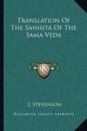 Translation of the Sanhita of the Sama Veda di J. Stevenson edito da Kessinger Publishing