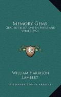Memory Gems: Graded Selections in Prose and Verse (1892) di William Harrison Lambert edito da Kessinger Publishing