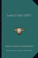 Langt Ude (1897) di Hans Sophus Kaarsberg edito da Kessinger Publishing