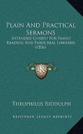 Plain and Practical Sermons: Intended Chiefly for Family Reading and Parochial Libraries (1836) di Theophilus Biddulph edito da Kessinger Publishing