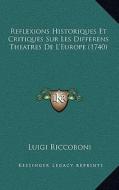 Reflexions Historiques Et Critiques Sur Les Differens Theatres de L'Europe (1740) di Luigi Riccoboni edito da Kessinger Publishing