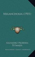 Melancholia (1901) di Kazimierz Przerwa-Tetmajer edito da Kessinger Publishing