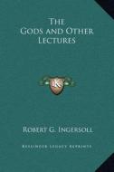 The Gods and Other Lectures di Robert G. Ingersoll edito da Kessinger Publishing