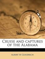 Cruise And Captures Of The Alabama di Albert M. Goodrich edito da Nabu Press