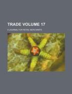 Trade; A Journal for Retail Merchants Volume 17 di Anonymous edito da Rarebooksclub.com