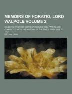 Memoirs Of Horatio, Lord Walpole; Selected From His Correspondence And Papers, And Connected With The History Of The Times, From 1678 To 1757 Volume 2 di William Coxe edito da Theclassics.us