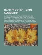 Dead Frontier - Game Community: Clans, Anti-Zombie Tactics, Extermination, and Containment, Carnal Sin, Death Row Loot Party, Delta, Deth Clan, Disord di Source Wikia edito da Books LLC, Wiki Series