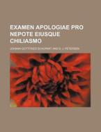 Examen Apologiae Pro Nepote Eiusque Chiliasmo di Johann Gottfried Schupart edito da Rarebooksclub.com