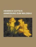 Heinrich Cotta's Anweisung Zum Waldbau di E. C. Tsivoglou, Heinrich Cotta edito da Rarebooksclub.com