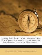 Hints and Practical Information for Cabinet-Makers, Upholsterers, and Furniture Men Generally .. edito da Nabu Press