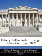 Felony Defendants In Large Urban Counties, 2002 di Thomas H Cohen, Brian A Reaves edito da Bibliogov