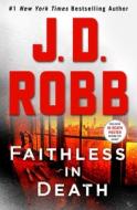 Faithless in Death: An Eve Dallas Novel (in Death, Book 52) di J. D. Robb edito da ST MARTINS PR
