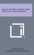 Adam Smith's Moral and Political Philosophy di Adam Smith edito da Literary Licensing, LLC