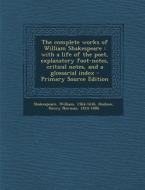 The Complete Works of William Shakespeare: With a Life of the Poet, Explanatory Foot-Notes, Critical Notes, and a Glossarial Index di William Shakespeare, Henry Norman Hudson edito da Nabu Press
