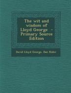 The Wit and Wisdom of Lloyd George di David Lloyd George, Dan Rider edito da Nabu Press