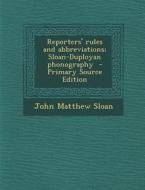 Reporters' Rules and Abbreviations; Sloan-Duployan Phonography di John Matthew Sloan edito da Nabu Press