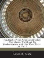 Handbook Of The Arab-israeli Crisis di Lewis B Ware edito da Bibliogov