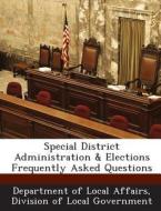 Special District Administration & Elections Frequently Asked Questions edito da Bibliogov