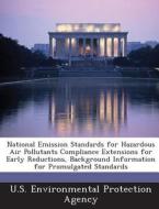 National Emission Standards For Hazardous Air Pollutants Compliance Extensions For Early Reductions, Background Information For Promulgated Standards edito da Bibliogov